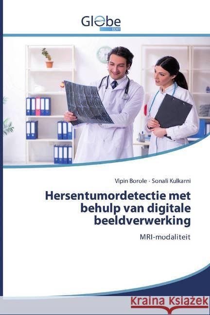 Hersentumordetectie met behulp van digitale beeldverwerking : MRI-modaliteit Borole, Vipin; Kulkarni, Sonali 9786200605528