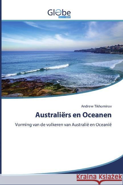 Australiërs en Oceanen : Vorming van de volkeren van Australië en Oceanië Tikhomirov, Andrew 9786200606198 GlobeEdit