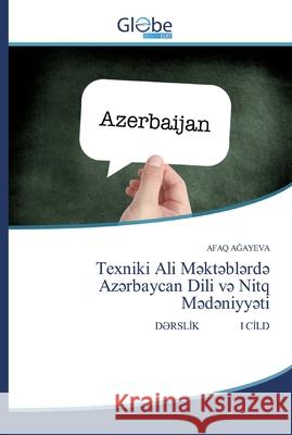 Texniki Ali Məktəblərdə Azərbaycan Dili və Nitq Mədəniyyəti AĞayeva, Afaq 9786200607003 GlobeEdit