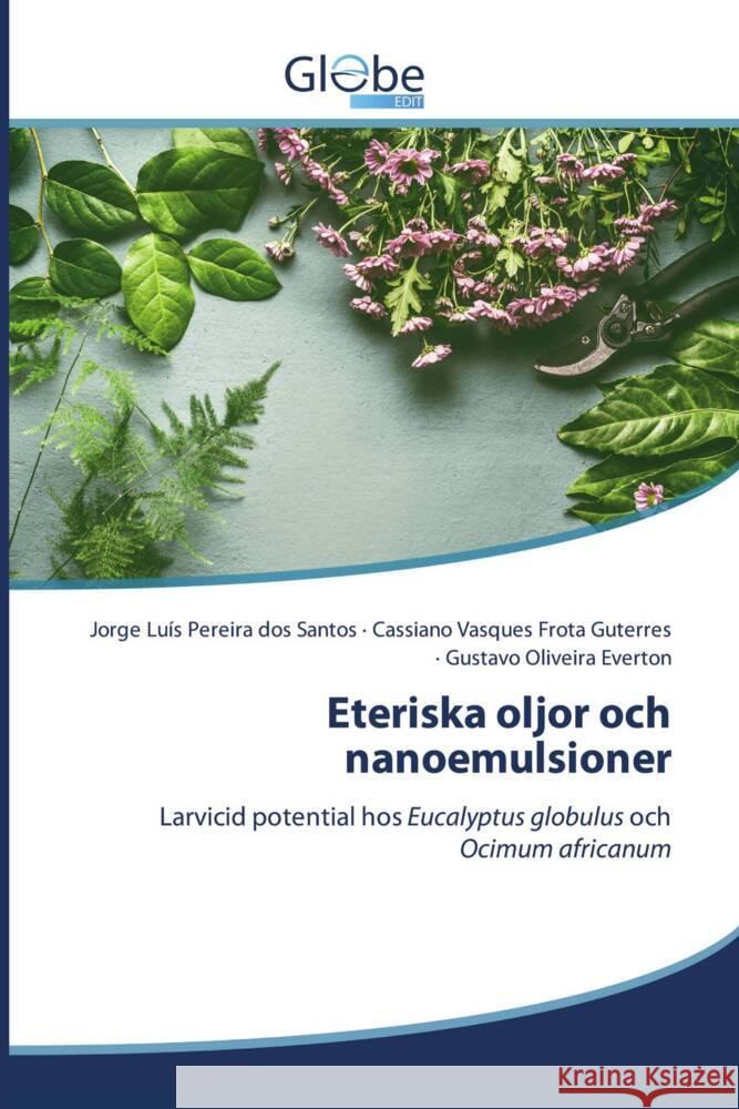 Eteriska oljor och nanoemulsioner Santos, Jorge Luis Pereira dos, Guterres, Cassiano Vasques Frota, Everton, Gustavo Oliveira 9786200607607