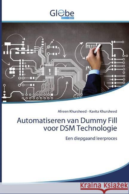 Automatiseren van Dummy Fill voor DSM Technologie : Een diepgaand leerproces Khursheed, Afreen; Khursheed, Kavita 9786200607720