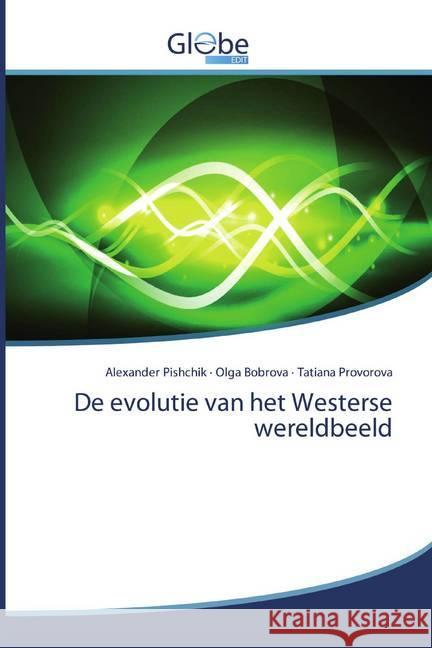 De evolutie van het Westerse wereldbeeld Pishchik, Alexander; Bobrova, Olga; Provorova, Tatiana 9786200607751