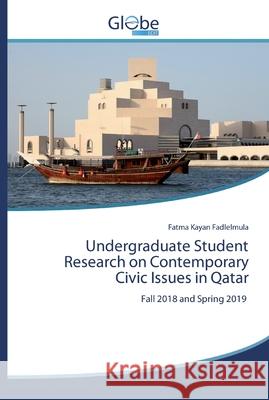 Undergraduate Student Research on Contemporary Civic Issues in Qatar Kayan Fadlelmula, Fatma 9786200609441