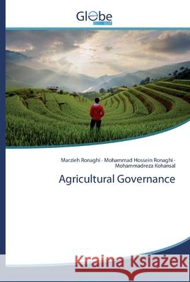 Agricultural Governance Ronaghi, Marzieh; Ronaghi, Mohammad Hossein; Kohansal, Mohammadreza 9786200609489 GlobeEdit