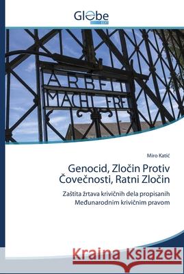 Genocid, Zločin Protiv Čovečnosti, Ratni Zločin Katic, Miro 9786200610959 GlobeEdit