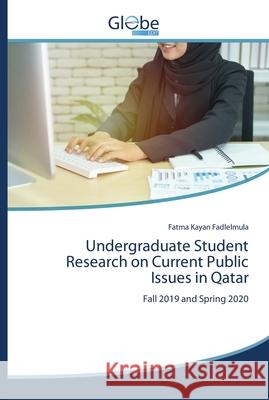 Undergraduate Student Research on Current Public Issues in Qatar Kayan Fadlelmula, Fatma 9786200610973 GlobeEdit