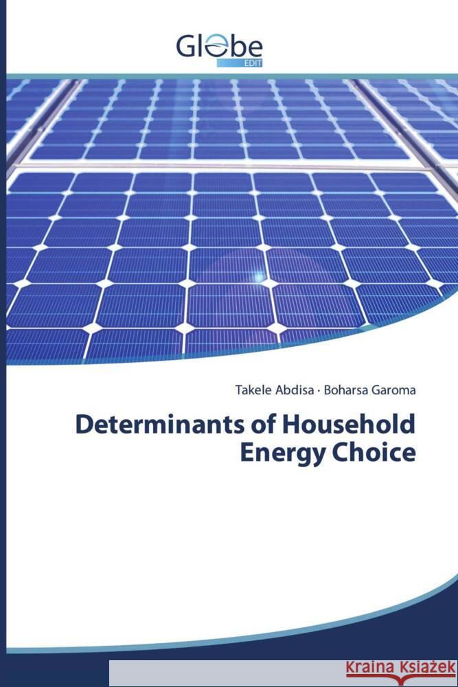 Determinants of Household Energy Choice Abdisa, Takele, Garoma, Boharsa 9786200625939 GlobeEdit