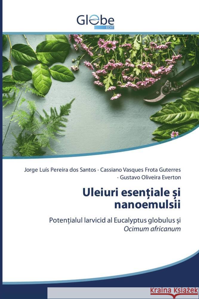 Uleiuri esen iale  i nanoemulsii Santos, Jorge Luis Pereira dos, Guterres, Cassiano Vasques Frota, Everton, Gustavo Oliveira 9786200629944