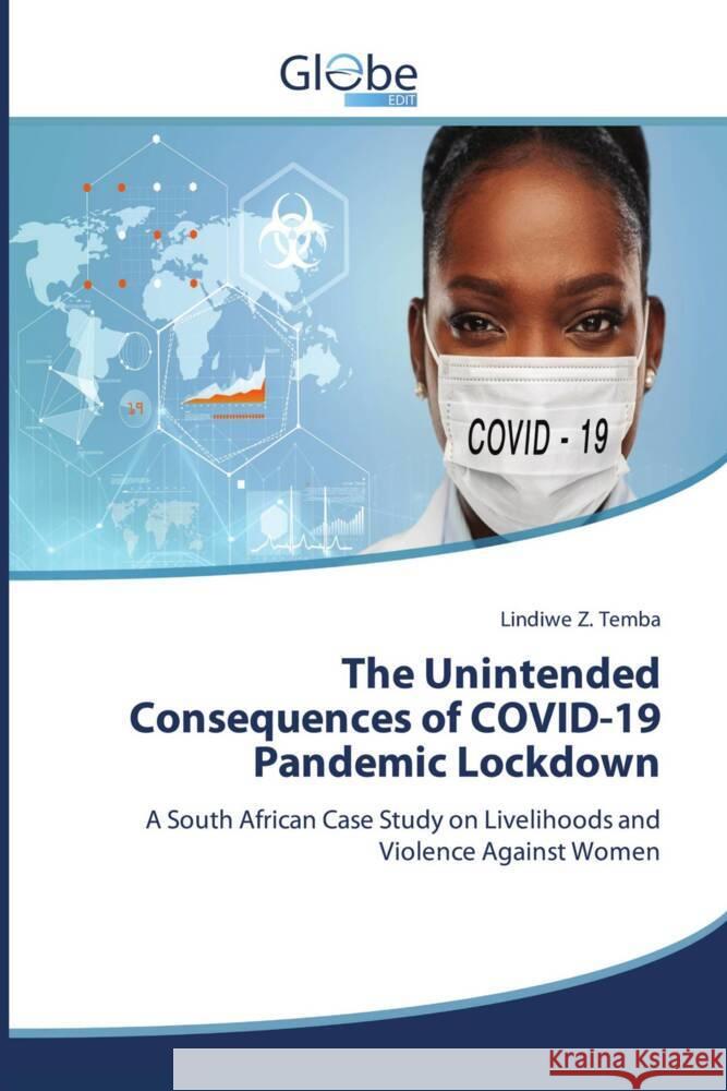 The Unintended Consequences of COVID-19 Pandemic Lockdown Z. Temba, Lindiwe 9786200630124 GlobeEdit