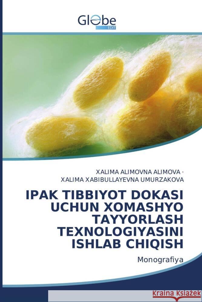 IPAK TIBBIYOT DOKASI UCHUN XOMASHYO TAYYORLASH TEXNOLOGIYASINI ISHLAB CHIQISH ALIMOVA, XALIMA ALIMOVNA, UMURZAKOVA, XALIMA XABIBULLAYEVNA 9786200631671 GlobeEdit