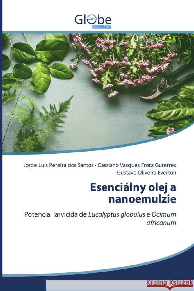 Esenciálny olej a nanoemulzie Santos, Jorge Luis Pereira dos, Guterres, Cassiano Vasques Frota, Everton, Gustavo Oliveira 9786200632838