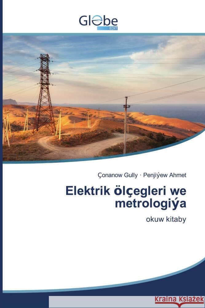 Elektrik ölçegleri we metrologiýa Gully, Çonanow, Ahmet, Penjiýew 9786200633125