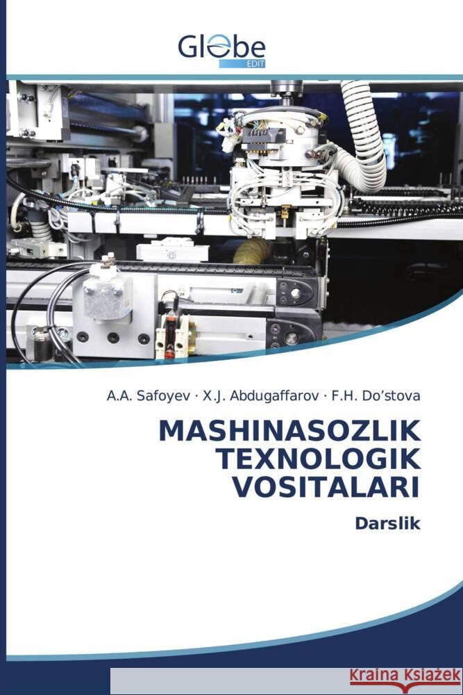 MASHINASOZLIK TEXNOLOGIK VOSITALARI Safoyev, A.A., Abdugaffarov, X.J., Do'stova, F.H. 9786200633323 GlobeEdit