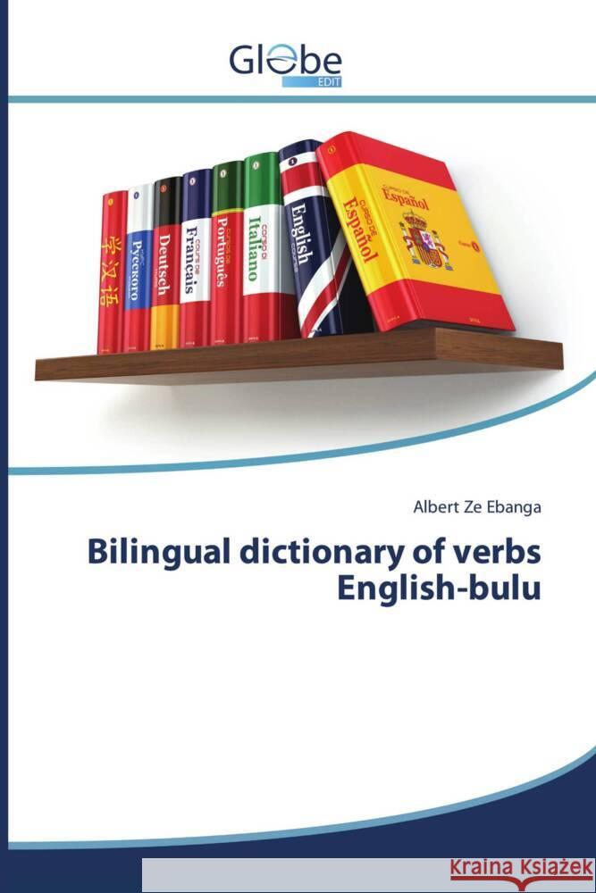 Bilingual dictionary of verbs English-bulu Ze Ebanga, Albert 9786200633620 GlobeEdit