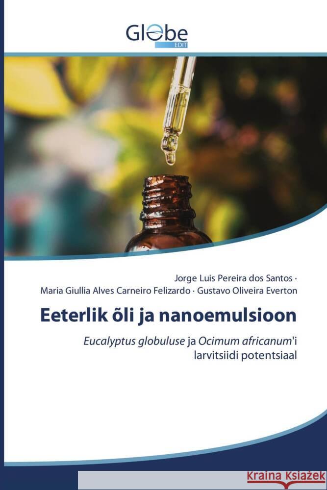 Eeterlik õli ja nanoemulsioon Pereira dos Santos, Jorge Luis, Alves Carneiro Felizardo, Maria Giullia, Oliveira Everton, Gustavo 9786200634221