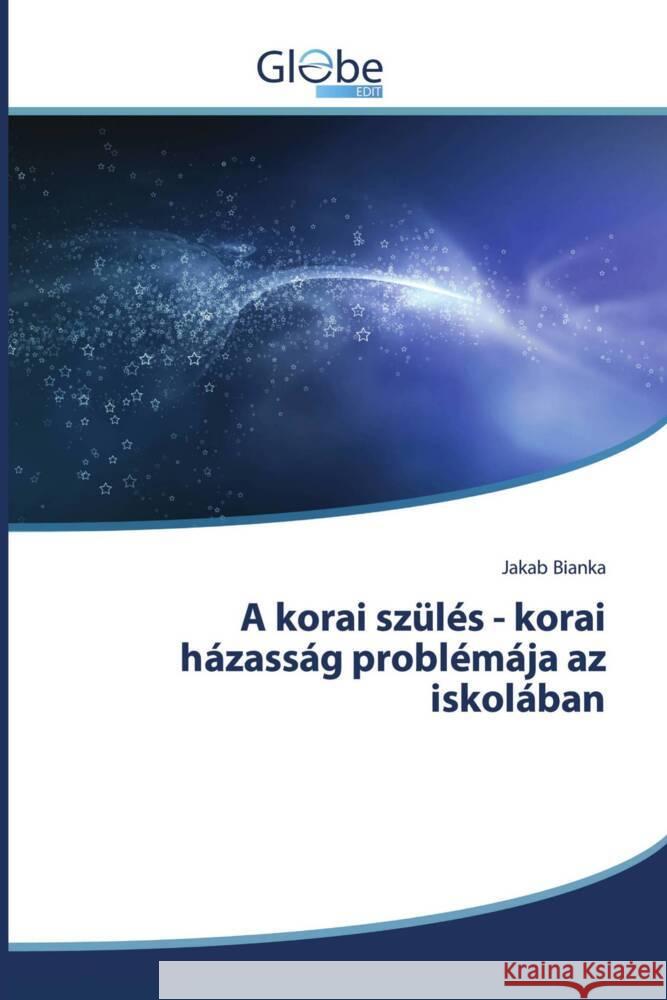 A korai szülés - korai házasság problémája az iskolában Bianka, Jakab 9786200634610