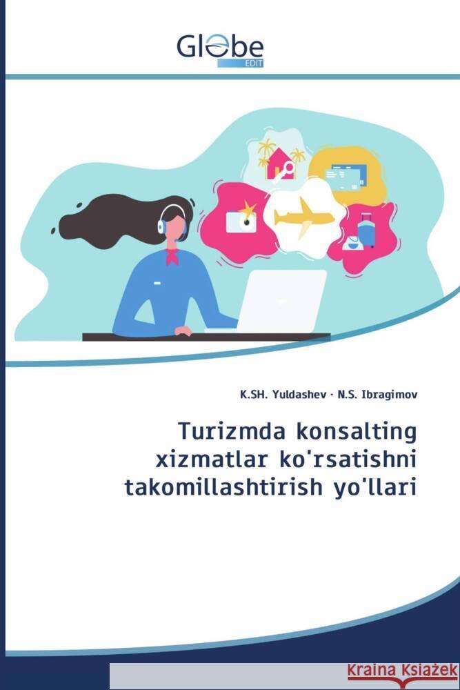 Turizmda konsalting xizmatlar ko'rsatishni takomillashtirish yo'llari Yuldashev, K.SH., Ibragimov, N.S. 9786200636232 GlobeEdit