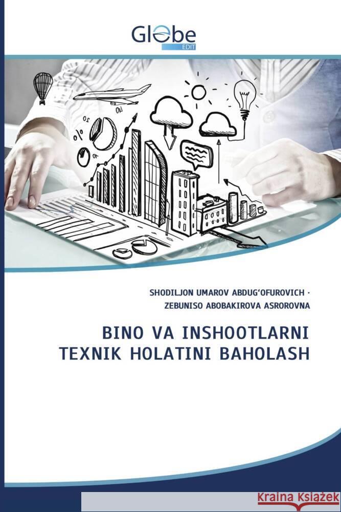 BINO VA INSHOOTLARNI TEXNIK HOLATINI BAHOLASH UMAROV ABDUG'OFUROVICH, SHODILJON, ABOBAKIROVA ASROROVNA, ZEBUNISO 9786200639592 GlobeEdit