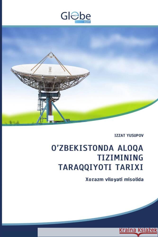 O\'Zbekistonda Aloqa Tizimining Taraqqiyoti Tarixi Izzat Yusupov 9786200642363