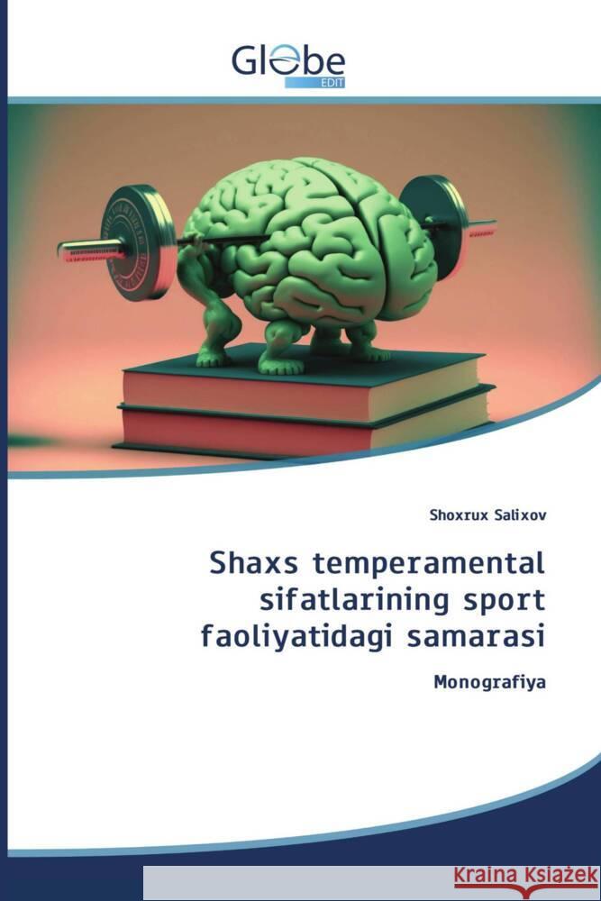 Shaxs temperamental sifatlarining sport faoliyatidagi samarasi Shoxrux Salixov   9786200646873 Globeedit