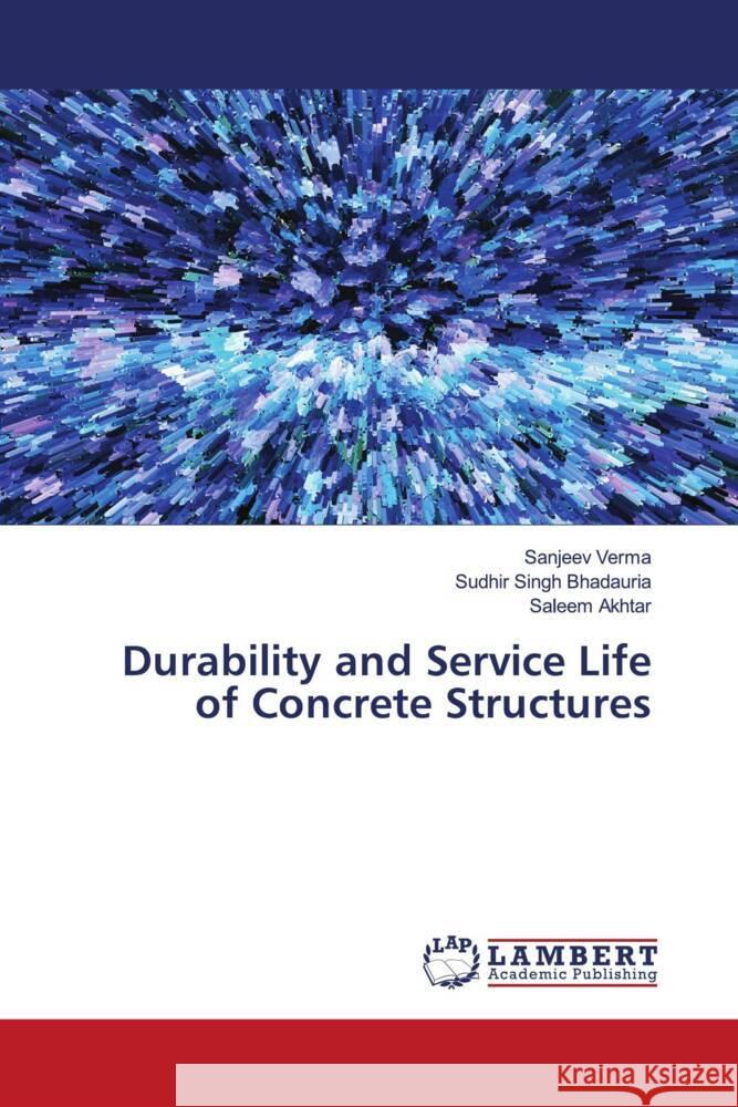 Durability and Service Life of Concrete Structures Verma, Sanjeev, Bhadauria, Sudhir Singh, Akhtar, Saleem 9786200650849