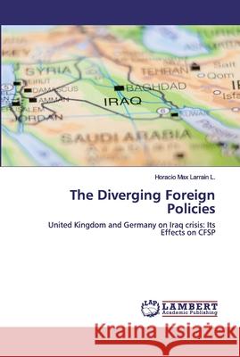 The Diverging Foreign Policies Larrain L., Horacio Max 9786200651471