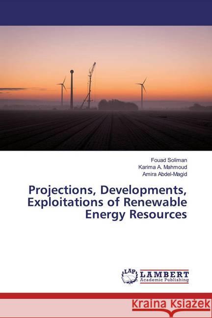 Projections, Developments, Exploitations of Renewable Energy Resources Soliman, Fouad; Mahmoud, Karima A.; Abdel-Magid, Amira 9786200651587