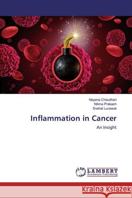 Inflammation in Cancer : An Insight Chaudhari, Nayana; Prakash, Nilima; Lunawat, Snehal 9786200652072