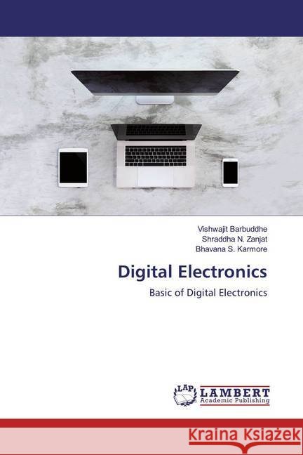 Digital Electronics : Basic of Digital Electronics Barbuddhe, Vishwajit; Zanjat, Shraddha N.; Karmore, Bhavana S. 9786200652393 LAP Lambert Academic Publishing