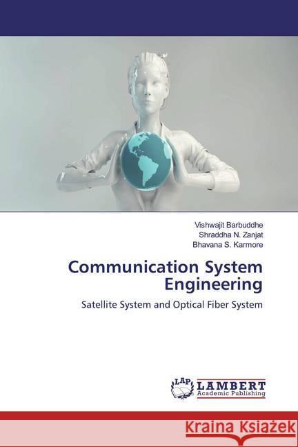 Communication System Engineering : Satellite System and Optical Fiber System Barbuddhe, Vishwajit; Zanjat, Shraddha N.; Karmore, Bhavana S. 9786200652874