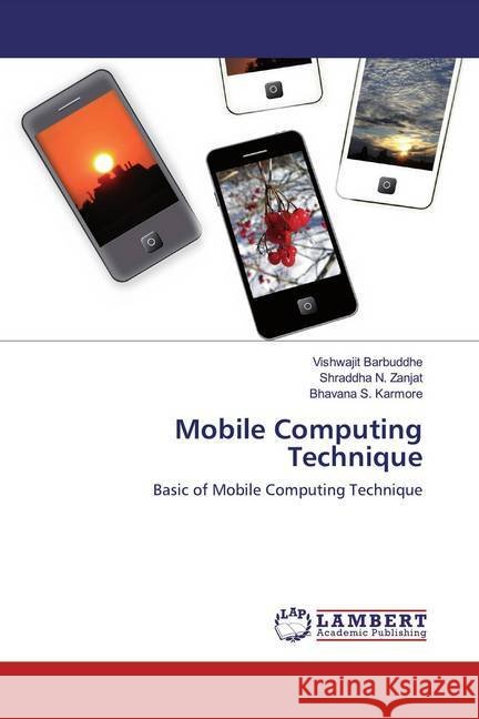 Mobile Computing Technique : Basic of Mobile Computing Technique Barbuddhe, Vishwajit; Zanjat, Shraddha N.; Karmore, Bhavana S. 9786200652911 LAP Lambert Academic Publishing