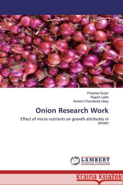 Onion Research Work : Effect of micro nutrients on growth attributes in onion Gurjar, Priyanka; Lekhi, Rajesh; Uikey, Ashwini Chandanlal 9786200652997 LAP Lambert Academic Publishing