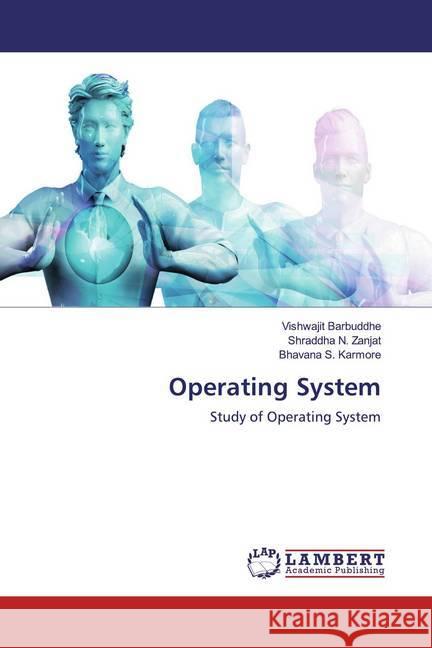 Operating System : Study of Operating System Barbuddhe, Vishwajit; Zanjat, Shraddha N.; Karmore, Bhavana S. 9786200653178