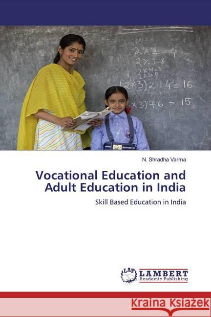 Vocational Education and Adult Education in India : Skill Based Education in India Varma, N. Shradha 9786200653567