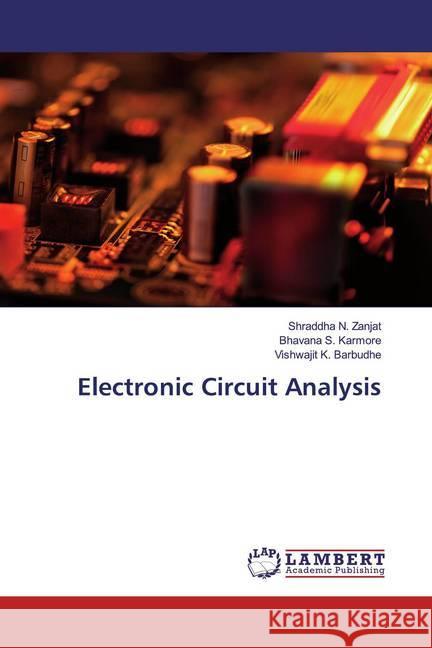 Electronic Circuit Analysis Zanjat, Shraddha N.; Karmore, Bhavana S.; Barbudhe, Vishwajit K. 9786200654052 LAP Lambert Academic Publishing