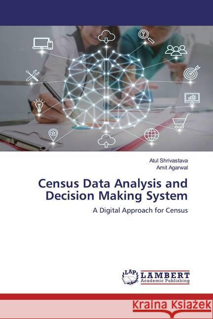 Census Data Analysis and Decision Making System : A Digital Approach for Census Shrivastava, Atul; Agarwal, Amit 9786200654397 LAP Lambert Academic Publishing