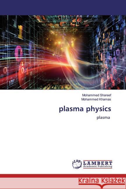 plasma physics : plasma Shareef, Mohammed; Khamas, Mohammed 9786200654441 LAP Lambert Academic Publishing