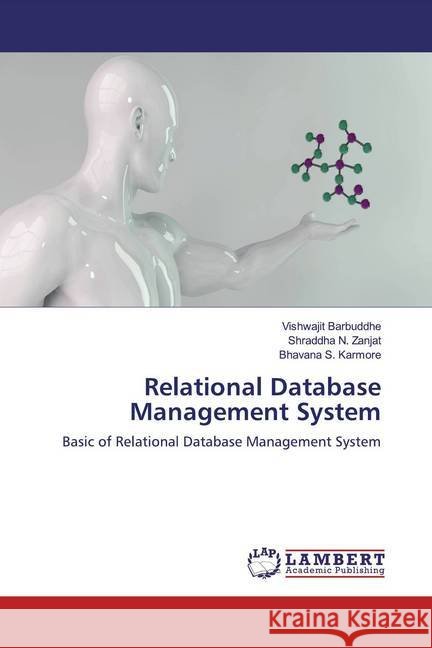 Relational Database Management System : Basic of Relational Database Management System Barbuddhe, Vishwajit; Zanjat, Shraddha N.; Karmore, Bhavana S. 9786200655066 LAP Lambert Academic Publishing
