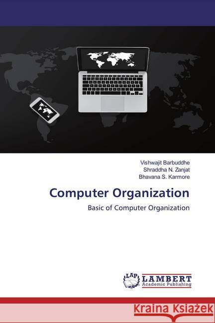 Computer Organization : Basic of Computer Organization Barbuddhe, Vishwajit; Zanjat, Shraddha N.; Karmore, Bhavana S. 9786200655295