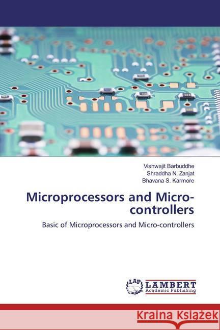 Microprocessors and Micro-controllers : Basic of Microprocessors and Micro-controllers Barbuddhe, Vishwajit; Zanjat, Shraddha N.; Karmore, Bhavana S. 9786200655400