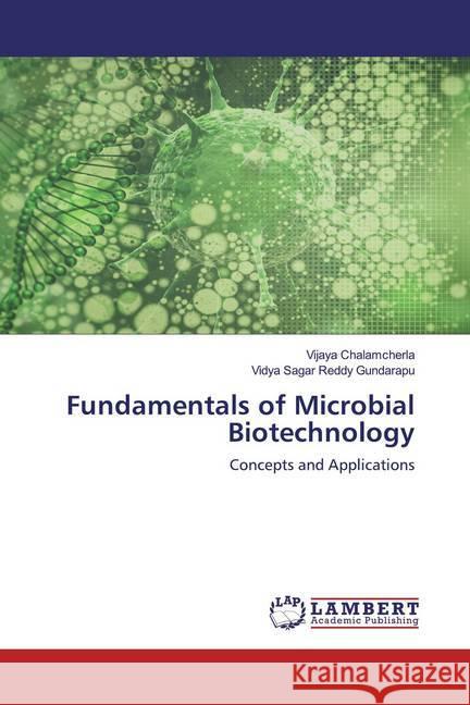 Fundamentals of Microbial Biotechnology : Concepts and Applications Chalamcherla, Vijaya; Gundarapu, Vidya Sagar Reddy 9786200655431