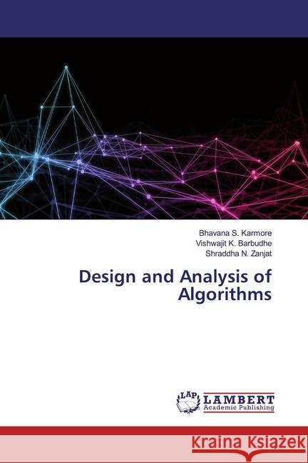 Design and Analysis of Algorithms Karmore, Bhavana S.; Barbudhe, Vishwajit K.; Zanjat, Shraddha N. 9786200656414 LAP Lambert Academic Publishing