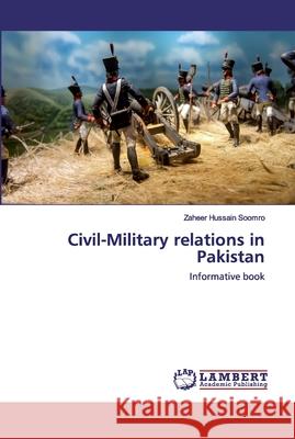 Civil-Military relations in Pakistan Soomro, Zaheer Hussain 9786200656599 LAP Lambert Academic Publishing