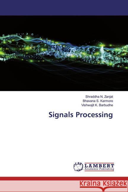 Signals Processing Zanjat, Shraddha N.; Karmore, Bhavana S.; Barbudhe, Vishwajit K. 9786200656629 LAP Lambert Academic Publishing