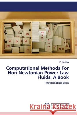 Computational Methods For Non-Newtonian Power Law Fluids: A Book P Kavitha 9786200656933