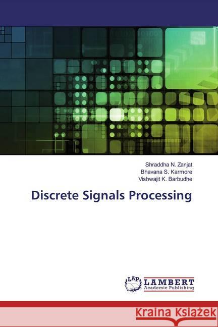 Discrete Signals Processing Zanjat, Shraddha N.; Karmore, Bhavana S.; Barbudhe, Vishwajit K. 9786200656971 LAP Lambert Academic Publishing