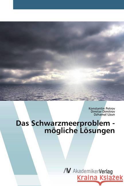 Das Schwarzmeerproblem - mögliche Lösungen Petrov, Konstantin; Dimitrov, Dimitar; Uzun, Dzhamal 9786200657190