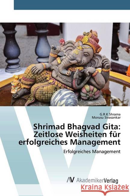 Shrimad Bhagvad Gita: Zeitlose Weisheiten für erfolgreiches Management : Erfolgreiches Management Shrama, G.R.K; Sivasankar, Morusu 9786200657732 AV Akademikerverlag