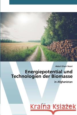 Energiepotential und Technologien der Biomasse Noori, Abdul Ghani 9786200658418