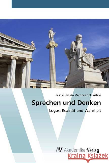 Sprechen und Denken : Logos, Realität und Wahrheit Martínez del Castillo, Jesús Gerardo 9786200658463 AV Akademikerverlag